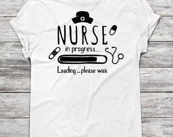 Nurse Shirt, Nursing Student, Nurse Gift, Nurse in Progress, Nursing School, I survived Nursing School, Nurse Loading