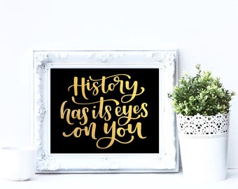 History has its eyes on you | Hamilton Quote 8x10 print | Real Gold Foil on black paper | Hand lettered | Modern Calligraphy