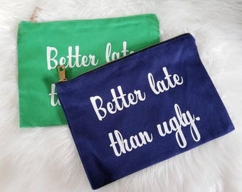 Makeup bag * Better late than ugly * Funny bag * Cosmetic Bag