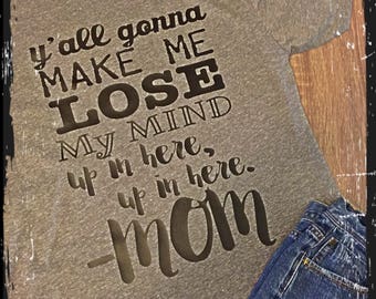 yall gonna make me lose my mind mom shirt