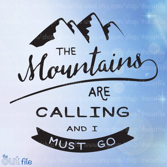 Download The mountains are calling and I must go. Svg cut file