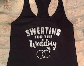 Sweating For The Wedding Tank Top Shirt, Brides Maids, Team Wedding Tank Top, Womens Gym Workout FAST SHIPPING