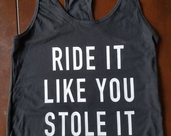 Ride It Like You Stole It Racerback Tank Top