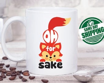 oh for fox sake, best selling mugs, best friend mug,oh for fox sake mug,fox sake mug, fox coffee mug,fox coffee cup,fox sake,oh for fox sake