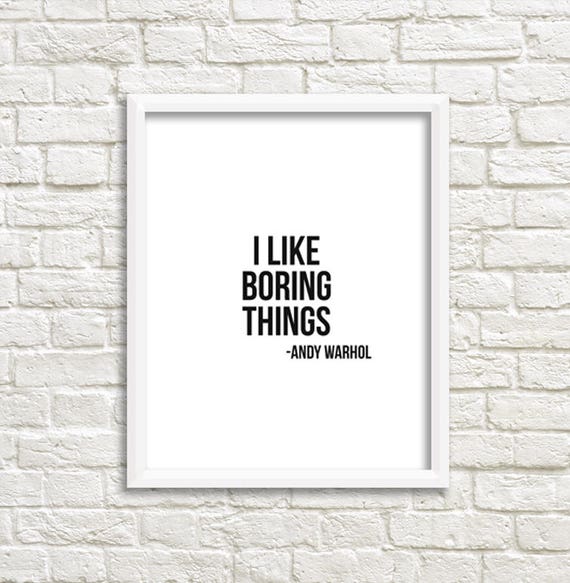 Download i like boring things andy warhol print andy warhol quote