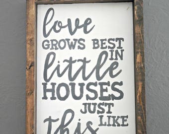 Love Grows Best In Little Houses wood sign