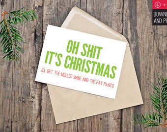 Christmas Card Instant download digital download - Oh Shit It's Christmas I'll Get The Wine And The Fat Pants