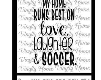 My Home Runs Best on Love, Laughter and Soccer SVG , PNG, pdf, dxf, eps;Soccer Cutting File; Soccer mom svg; Soccer svg; My Home svg