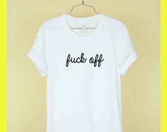 Fuck Off Shirt Unisex Tee Womens Mens Short Sleeve Crew Neck Soft Combed Ringspun Cotton Shirt White Black Grey T Shirts