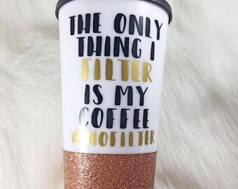 No filter coffee cup//#nofilter//funny coffee cup