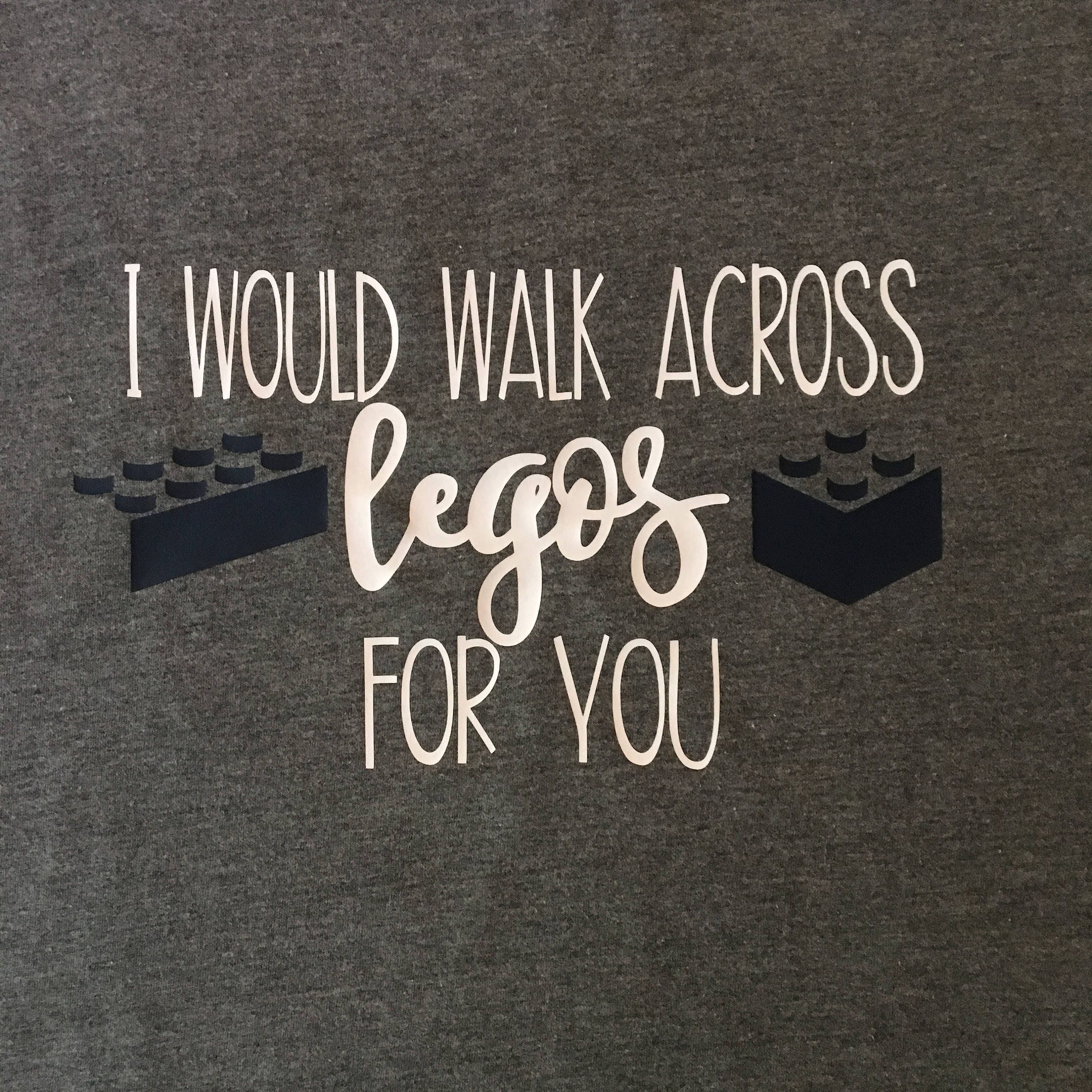 I Would Walk Across Legos For You