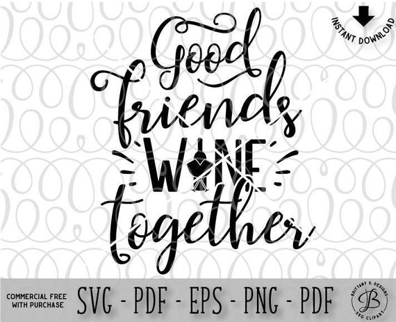 Free 295 Good Friends Wine Together Svg Free SVG PNG EPS DXF File