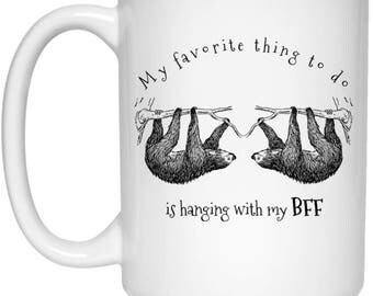 Sloth Mug, Best Friend Gift, My Favorite Thing To Do Is Hanging With My BFF, BFF Gift, Coffee Cup