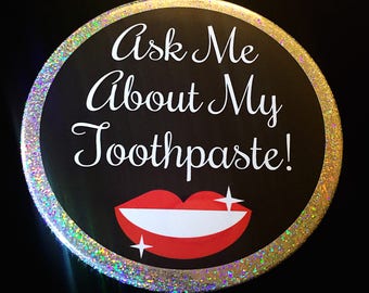 Ask Me About My Toothpaste! | Custom 3 Inch Pinback Button or Clothing Magnet | Teeth Whitening Toothpaste Business