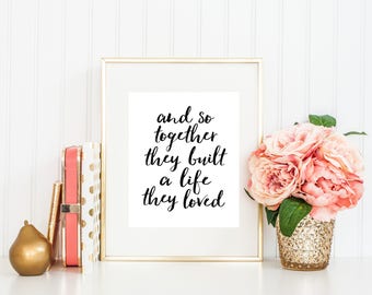 And So Together They Built A Life They Loved, Love Quote, Positive Quote,Inspirational Wall Art.Housewarming Gift,Wedding Sign,Romantic Art