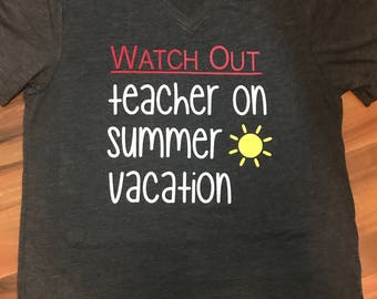 Watch Out Teacher On Vacation V-Neck Tee, Teacher's Shirt, Summer Tee Shirt,Summer Vacation