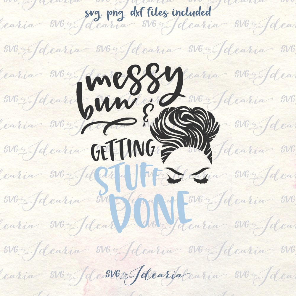 Download Messy bun and getting things done, svg sayings, svg quotes ...