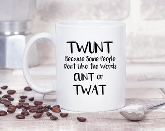 TWUNT Because People Don't Like Cunt or Twat Rude Offensive 11oz MUG