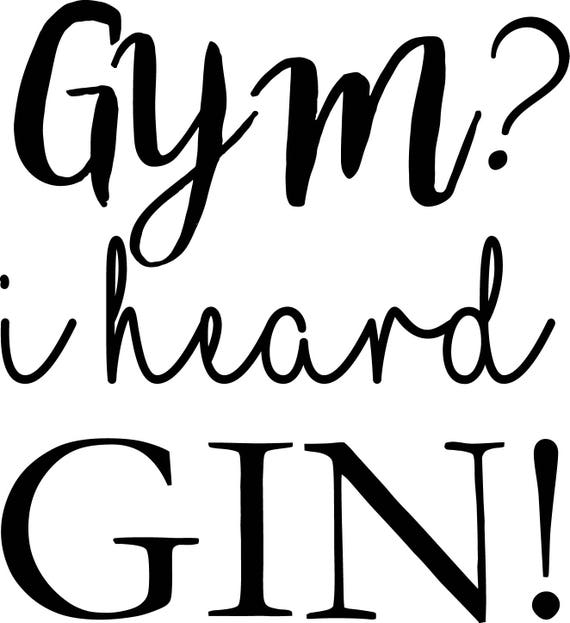 Download Gym, i heard Gin SVG clipart, alcohol Quote Art, Gin tonic SVG, Cut File, Drinks, vector file ...