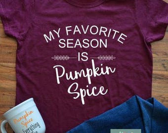 Pumpkin Spice shirt, My favorite season shirt, women fall shirt, women custom shirt, ladies fall shirt, My favorite season is Pumpkin Spice