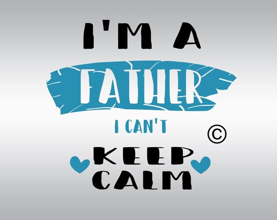 Download I am a father cant keep calm SVG Clipart Cut Files Silhouette