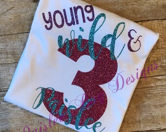 Young, Wild and Three Shirt, 3rd Birthday Shirt, Third Birthday Shirt, Girls 3td Birthday, Girls Third Birthday Outfit, Girls 3rd Birthday
