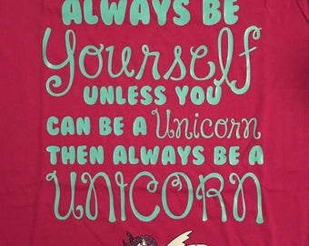 Always Be Yourself Unless You Can Be A Unicorn t-shirt