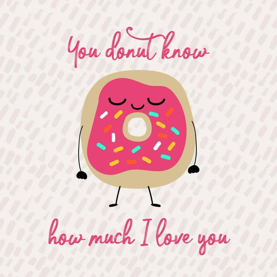 You donut know how much I love you