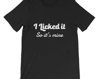 i licked it it's mine shirt