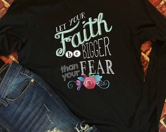 let your faith be bigger than your fear shirt