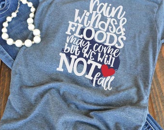 Support Texas shirt - Rain winds and flood may come but we will not fall - Texas shirt - Hurricane Harvey - woman's graphic t-shirt