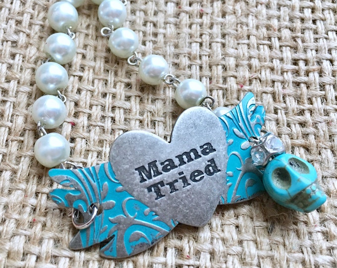 Mama Tried Bracelet, Pearl Bracelet, Sugar Skull Bracelet, Heart Mama Bracelet, Cowgirl Bracelet, Gypsy Bracelet, Turquoise Bracelet, OOAK