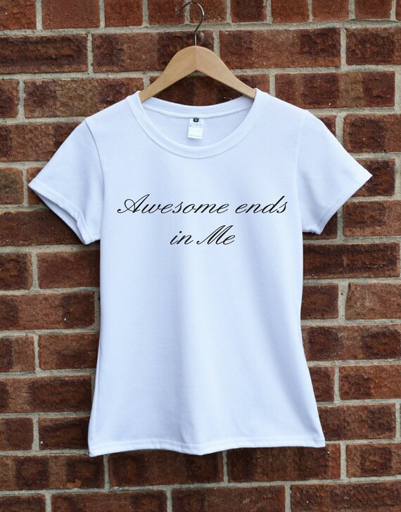 awesome ends with me shirt