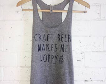 Craft Beer Makes Me Hoppy Tank - Craft Beer Shirt - Beer Shirt - Drinking Shirt - Day Drinking - Beer Gift for Her - Beer Festival Shirt