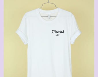 Married AF Shirt Unisex Tee Womens Mens Short Sleeve Crew Neck Soft Combed Ringspun Cotton Shirt Funny and Cute TShirts with Sayings
