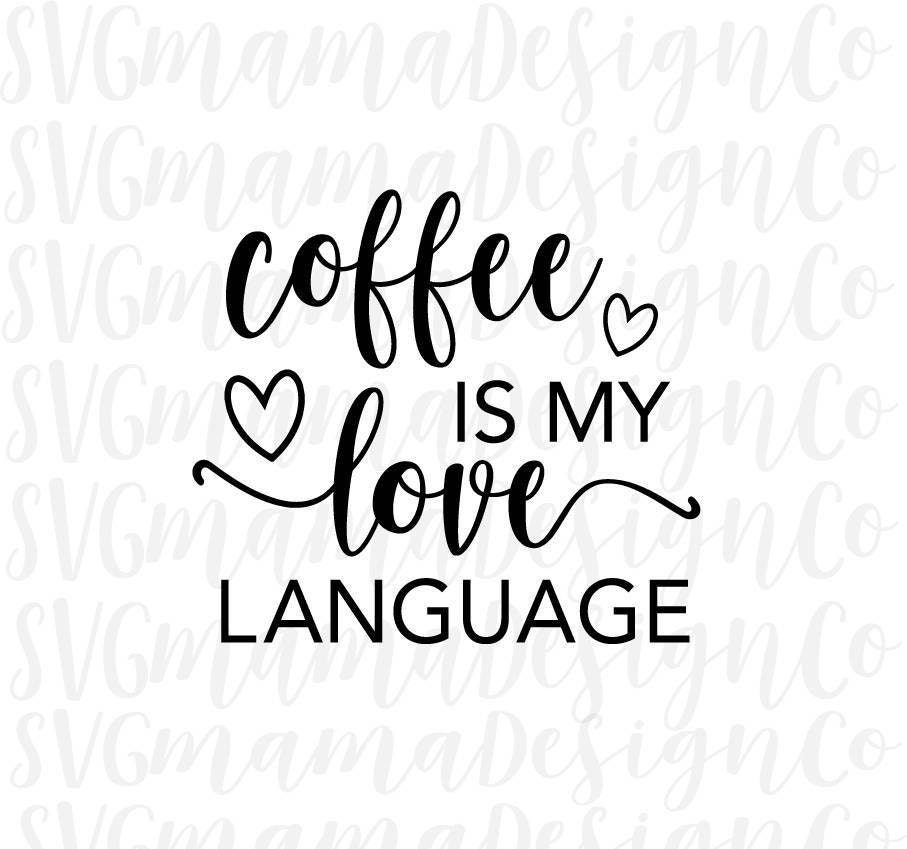 Download Coffee Is My Love Language SVG Coffee Mug Tumbler Decal Cut