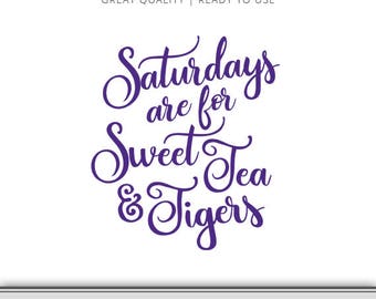 Saturdays are for Sweet Tea & Tigers - Louisiana State Graphic - Digital Download - LSU svg - Geaux Tigers Cut File - Louisiana SVG