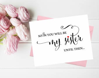 Soon you will be my sister until then Funny Asking Bridesmaid. Bridesmaid proposal card Maid of honor Matron. Sister in law proposal card