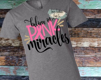 Believe In Pink Miracles, Breast Cancer Awareness Shirt,Think Pink,Cancer Awareness, Breast Cancer,October,Awareness Month,Cancer Sucks