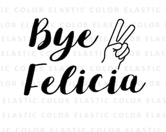 Bye Felicia svg -Bye Felicia text t-shirt design - mug design - Bye Felicia funny cut file word art svg, png, dxf, eps