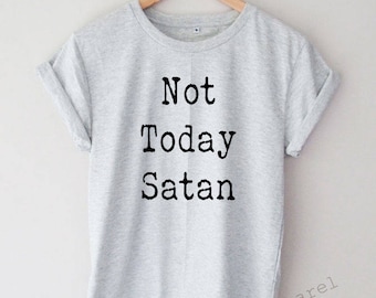 Not Today Satan Shirt Funny Tumblr Hipster T-shirt Unisex S,M,L,XL Size