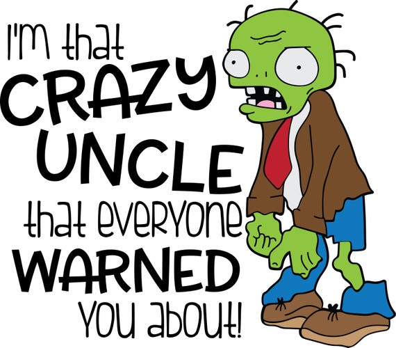 Download I'm that Crazy Uncle that everyone warned you about SVG