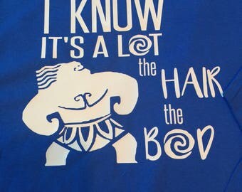 I know it's a lot the hair the bod, moana disney shirt, matching family disney shirts, matching dad disney shirt, maui toddler youth shirt