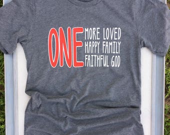 Adoption Shirt - One More Loved - Adoption Gift - Adoptive Mom - Gotcha Day Gift - Foster Shirt - Gotcha Day - Foster Mom Shirt -Foster Care