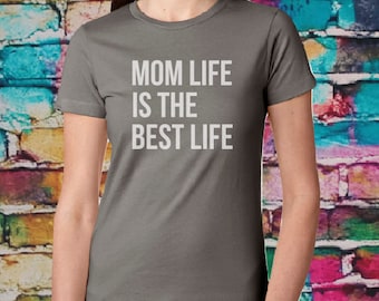Mom life is the best life T-shirt- Mom tee, Fitted tee, Women's shirt, gift for mom, favorite tee, gift for wife, tshirt.