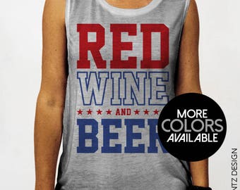 Red Wine and Beer - 4th of July Shirt, Muscle Tee Tank Top T-shirt, Red White and Blue, USA, Patriotic, Gym Tank, Work Out, Womens clothing