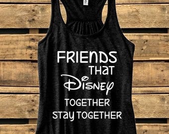 Friends that Disney together stay together, T-shirt or Tank Top, Best Friends, Family, Disney Trip, Minnie Mouse, Mickey Mouse, Castle
