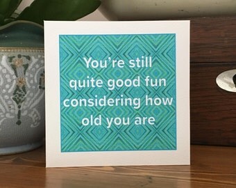 Funny Birthday Card - Still good fun considering how old you are - banter / rude / fun birthday card