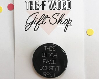 This Bitch Face Doesn't Rest Feminist Pin, 1 Dollar of Each Sale Goes to Support Planned Parenthood, Bitch Face, RBF, Sassy, Equality