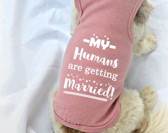 My Humans Are Getting Married Dog Shirt. Marriage Announcement Idea. Small Pet Clothes. Wedding Engagement Idea.